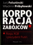 KORPORACJA ZABÓJCÓW Rosja, KGB i prezydent Putin