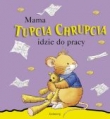 Mama Tupcia Chrupcia idzie do pracy