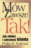Mów zawsze Tak! Jak zdobyć i zatrzymać klienta
