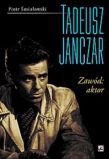 Tadeusz Janczar. Zawód: aktor