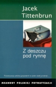 Z deszczu pod rynnę Meandry polskiej prywatyzacji