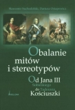 Obalanie mitów i stereotypów Od Jana III Sobieskiego do Tadeusza Kościuszki