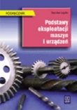 Podstawy eksploatacji maszyn i urządzeń. Podręcznik dla technikum mechanicznego.