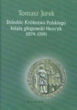 Dziedzic Królestwa Polskiego książę głogowski Henryk (1274-1309)