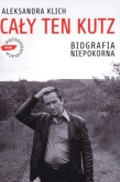 CAŁY TEN KUTZ  Biografia niepokorna