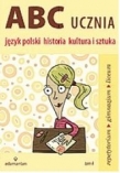 ABC ucznia Język polski historia kultura i sztuka tom A