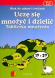 Uczę się mnożyć i dzielić Tabliczka mnożenia Blok do zabaw i ćwiczeń 6 - 7 lat