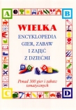 Wielka encyklopedia gier zabaw i zajęć z dziećmi