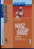 Język Polski. Klasa 1. Nasz Wspólny Świat. Podręcznik Do Kształcenia Literacko-Kulturowego