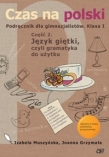 Czas na polski. Klasa 1, gimnazjum, część 2. Język polski. Język giętki, czyli gramatyka do użytku