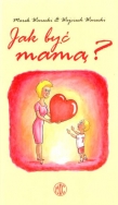 Jak być mamą