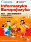 Informatyka Europejczyka. Nauka i zabawa. Szkoła podstawowa, część 3 (+CD)