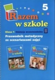 Razem w szkole. Klasa 1. Przewodnik metodyczny ze scenariuszami zajęć. Część 5. Edukacja wczesnoszkolna