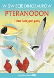 W świecie dinozaurów Pteranodon i inne latające gady