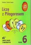 Liczę z Pitagorasem. Klasa 6, szkoła podstawowa. Zbiór zadań