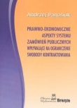 Prawno ekonomiczne aspekty systemu zamówień publicznych wpływające na ograniczenie swobody kontraktowania