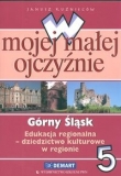 W mojej małej ojczyźnie 5 Górny Śląsk