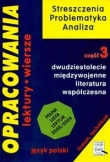 Opracowania. Część 3. Dwudziestolecie międzywojenne. Literatura współczesna. Liceum i technikum