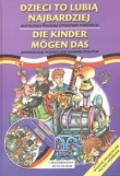 Dzieci to lubią najbardziej Die Kinder mogen das Antologia polskiej literatury dziecięcej Wydanie dwujęzyczne