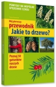 Mój pierwszy przewodnik Jakie to drzewo?