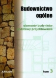 Budownictwo ogólne. Tom 3. Elementy budynków, podstawy projektowania