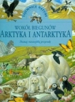 WOKÓŁ BIEGUNÓW ARKTYKA I ANTARKTYKA OP. /WILGA 978-83-7375-797-4