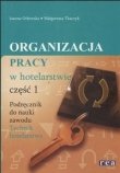 Organizacja pracy w hotelarstwie. Podręcznik do nauki zawodu technik hotelarstwa. Część I