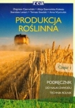 Produkcja roślinna. Część 1. Podręcznik do nauki zawodu. Technik Rolnik.