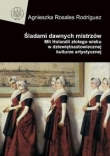 Śladami dawnych mistrzów. Mit Holandii złotego wieku w dziewiętnastowiecznej kulturze artystycznej