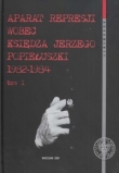 Aparat represji wobec księdza Jerzego Popiełuszki 1982-1984  t.1