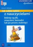 Jak radzić sobie z nauczycielami, którzy są źli, zmęczeni, bezradni lub po prostu stuknięci