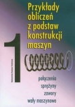 Przykłady obliczeń z podstaw konstrukcji maszyn t.1