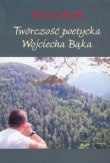 Twórczość poetycka Wojciecha Bąka