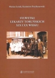 Sylwetki lekarzy toruńskich XIX i XX wieku