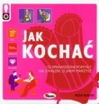 Jak Kochać - 152 sprawdzone pomysły na związek, o jakim marzysz