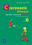 Czarowanie słowem 6 zeszyt ćwiczeń część 1