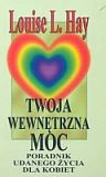 Twoja wewnętrzna moc. Poradnik udanego życia dla kobiet