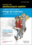 Książka dla skutecznych szefów. Znane i mniej znane drogi do sukcesu w kierowaniu ludźmi.