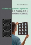 Praktyczny poradnik operatora rezonansu magnetycznego