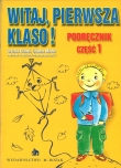 Witaj, pierwsza klaso! Klasa 1, szkoła podstawowa, część 1. Podręcznik
