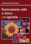 Rozmnażanie roślin w domu i w ogrodzie