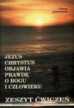 Jezus Chrystus objawia prawdę o Bogu i człowieku. Klasa 1, gimnazjum. Religia. Zeszyt ćwiczeń