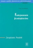 FUNKCJONOWANIE PRZEDSIĘBIORSTWA. Zarządzanie Poradnik dla nauczyciela liceum o profilu ekonomiczno-administracyjnym