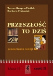 Przeszłość to dziś. Scenariusze lekcji Klasa II, cz. 2