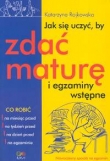 Jak się uczyć, by zdać maturę i egzaminy wstępne