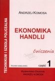 Ekonomika handlu. Technikum, część 1. Ćwiczenia (technik handlowiec)