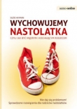 Wychowujemy nastolatka czyli jak być mądrym i kochającym rodzicem