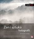 Zen i sztuka fotografii. Od inspiracji do obrazu
