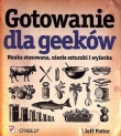 Gotowanie dla Geeków. Nauka stosowana, niezłe sztuczki i wyżerka