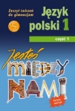 Jesteś między nami. Klasa 1, gimnazjum, część 1. Język polski. Zeszyt ćwiczeń